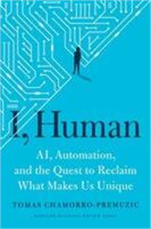 I  Human: Ai  Automation  and the Quest to Reclaim What Makes Us Unique