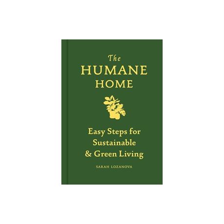 Humane Home Easy Steps for Sustainable & Green Living