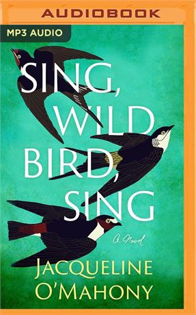 Sing, Wild Bird, Sing: A Novel